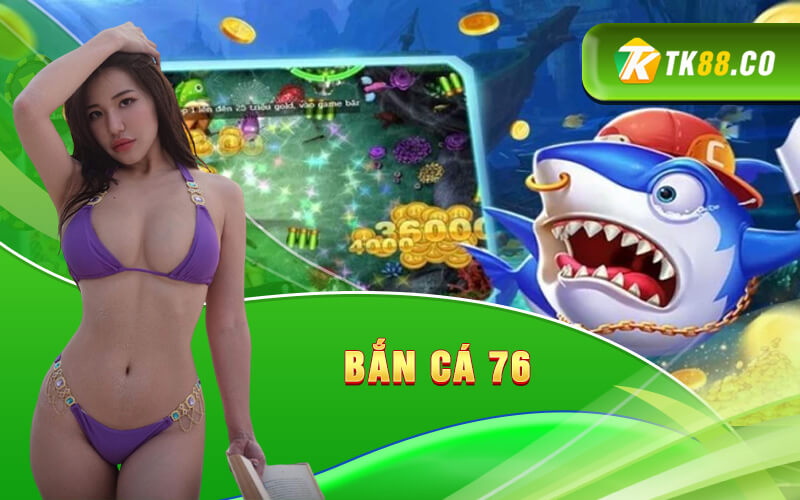 Bắn cá 76